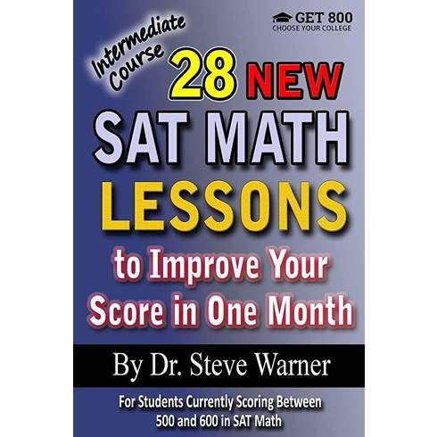 28 New SAT Math Lessons to Improve Your Score in One Month - Intermediate Course: For Students Curre