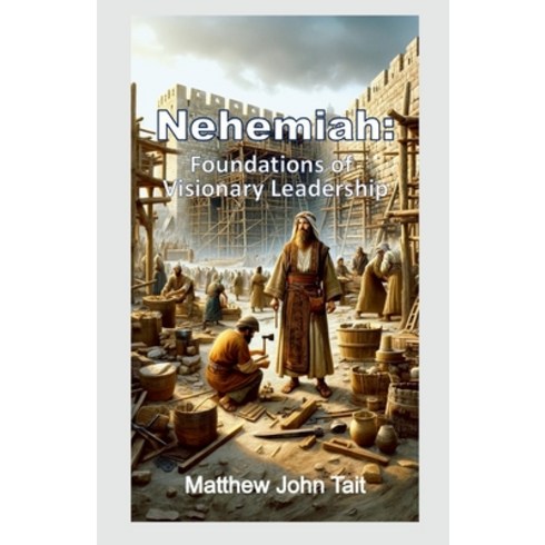 nedao - (영문도서) Nehemiah: Foundations of Visionary Leadership Paperback, Lulu.com, English, 9781446147382