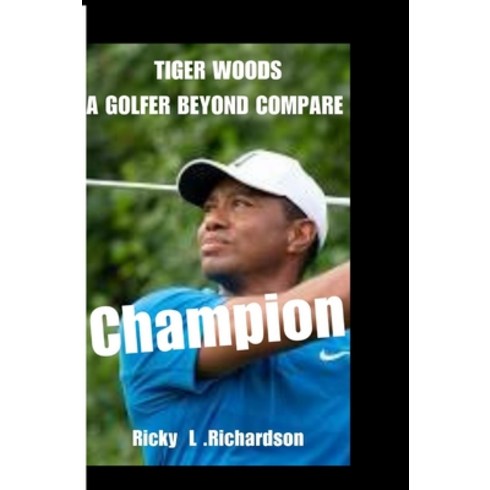 (영문도서) Tiger Woods: A golfer beyond compare. Paperback, Independently Published, English, 9798879637694