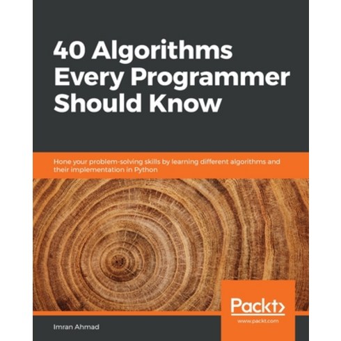 40 Algorithms Every Programmer Should Know:Hone your problem-solving skills by learning differe..., Packt Publishing