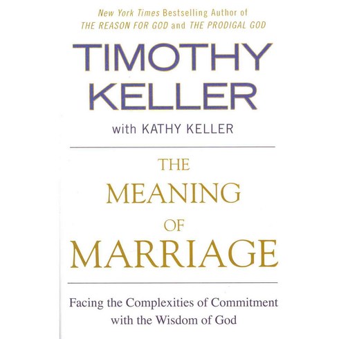 The Meaning of Marriage:Facing the Complexities of Commitment with the Wisdom of God, Riverhead Books