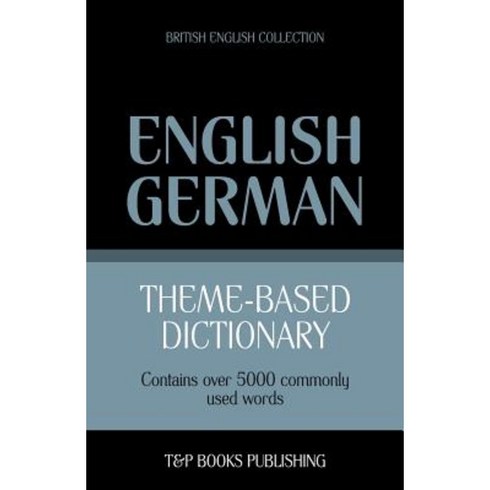 Theme-Based Dictionary British English-German - 5000 Words Paperback, T&p Books