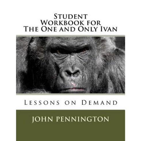 Student Workbook for the One and Only Ivan: Lessons on Demand Paperback, Createspace Independent Publishing Platform