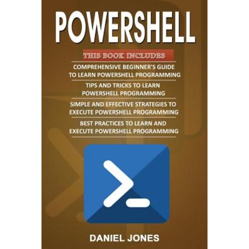 Powershell: 4 Books In1- Beginner''s Guide+ Tips and Tricks+ Simple and Effective Strategies+ Best Prac…, Createspace Independent Publishing Platform