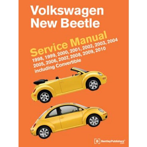 Volkswagen New Beetle Service Manual: 1998 1999 2000 2001 2002 2003 2004 2005 2006 2007 2008…, Bentley Publishers