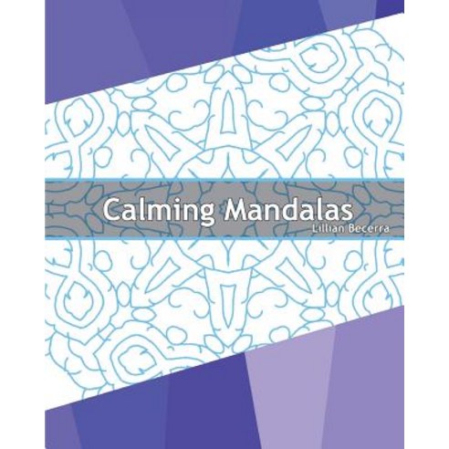Calming Mandalas: 50 Original Designs Stress Relieving Meditation Coloring for Anger Release Calmin…, Createspace Independent Publishing Platform