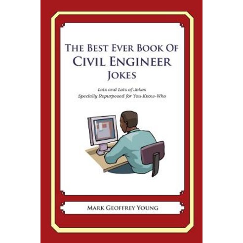 The Best Ever Book of Civil Engineer Jokes: Lots and Lots of Jokes Specially Repurposed for You-Know-W..., Createspace Independent Publishing Platform