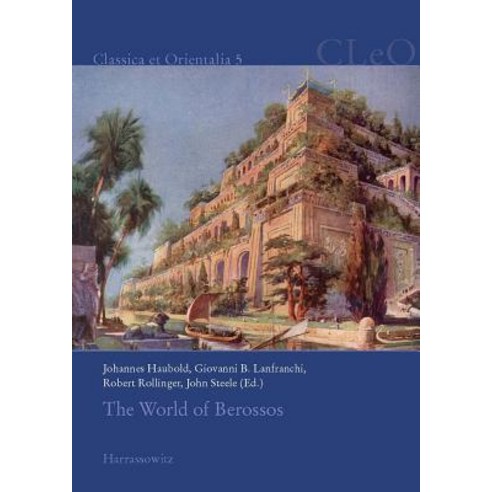 The World of Berossos: Proceedings of the 4th International Colloquium on ''The Ancient Near East Betwe..., Harrassowitz