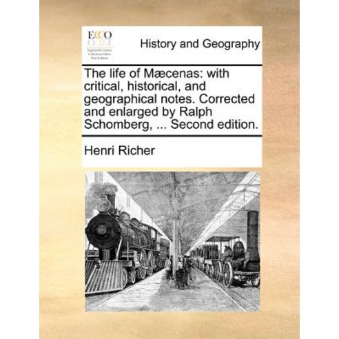 The Life of Maecenas: With Critical Historical and Geographical Notes. Corrected and Enlarged by Ral..., Gale Ecco, Print Editions