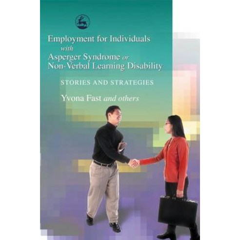 Employment for Individuals with Asperger Syndrome or Non-Verbal Learning Disability: Stories and Strat..., Jessica Kingsley Publishers, Ltd