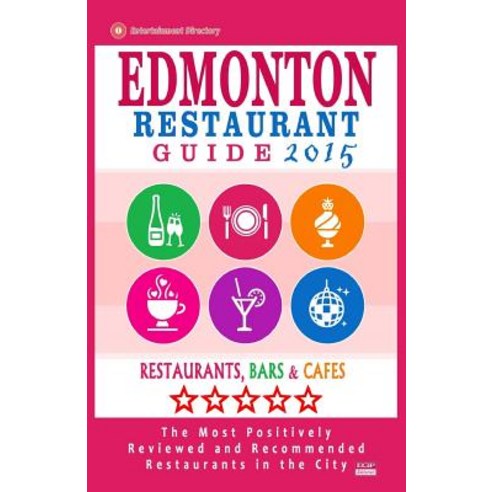 Edmonton Restaurant Guide 2015: Best Rated Restaurants in Edmonton Canada - 500 Restaurants Bars and..., Createspace Independent Publishing Platform