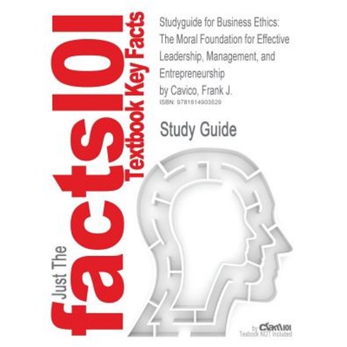 Studyguide for Business Ethics: The Moral Foundation for Effective Leadership Management and Entrepr..., Cram101