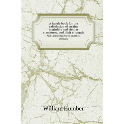 A Handy Book for the Calculation of Strains in Girders and Similar Structures and Their Strength and ..., Book on Demand Ltd.
