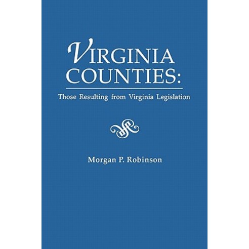 Virginia Counties: Those Relating to Virginia Legislation. from the Bulletin of the Virginia State Lib..., Clearfield