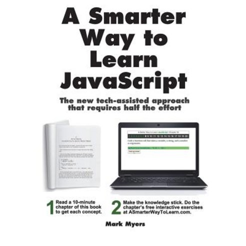 A Smarter Way to Learn JavaScript: The New Approach That Uses Technology to Cut Your Effort in Half P..., Createspace Independent Publishing Platform