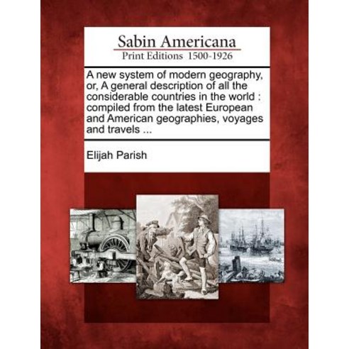 A New System of Modern Geography Or a General Description of All the Considerable Countries in the W..., Gale Ecco, Sabin Americana