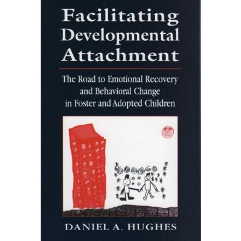Facilitating Developmental Attachment: The Road to Emotional Recovery and Behavioral Change in Foster ..., Jason Aronson, Inc.