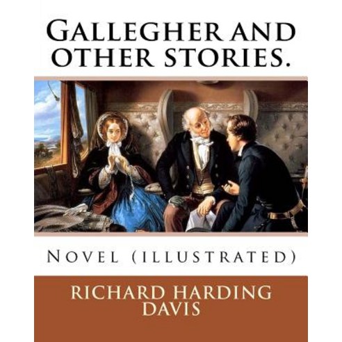 Gallegher and Other Stories. by: Richard Harding Davis Illustrated By: Charles Dana Gibson: Novel (Il..., Createspace Independent Publishing Platform