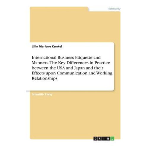 International Business Etiquette and Manners. the Key Differences in Practice Between the USA and Japa..., Grin Publishing