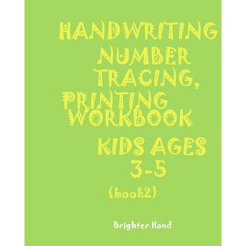 *Handwriting: Number Tracing: Printing Workbook*kids*ages 3-5*: *Handwriting: Number Tracing: Printing..., Createspace Independent Publishing Platform