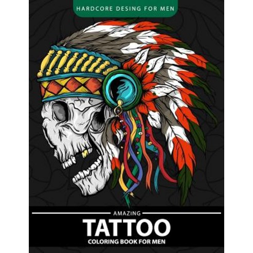 Amazing Tattoo Coloring Book for Men: Relaxation and Stress Relief Designs (Adult Coloring Books) Pap..., Createspace Independent Publishing Platform