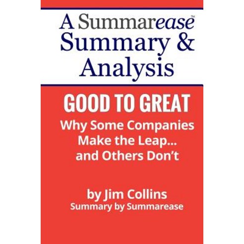 Summary & Analysis: Good to Great Why Some Companies Make the Leap... and Others Don''t: A Summarease S..., Createspace Independent Publishing Platform