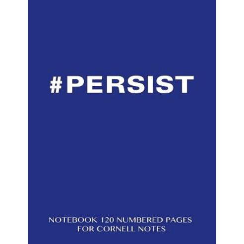 #Persist Notebook 120 Numbered Pages for Cornell Notes: Notebook for Cornell Notes with Blue Cover - 8..., Createspace Independent Publishing Platform