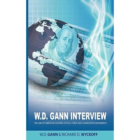 W.D. Gann Interview by Richard D. Wyckoff: The Law of Vibration Governs Stocks Forex and Commodities ..., WWW.Therichestmaninbabylon.Org