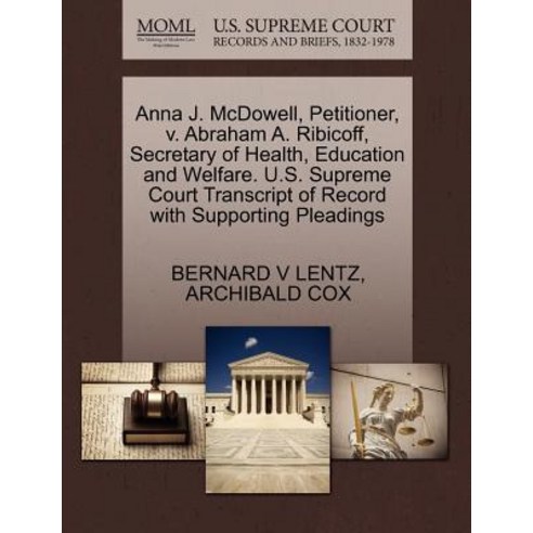 Anna J. McDowell Petitioner V. Abraham A. Ribicoff Secretary of Health Education and Welfare. U.S...., Gale Ecco, U.S. Supreme Court Records