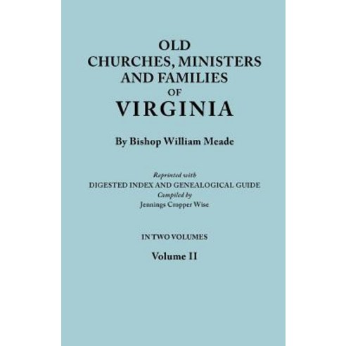 Old Churches Ministers and Families of Virginia. in Two Volumes. Volume II (Reprinted with Digested I..., Clearfield