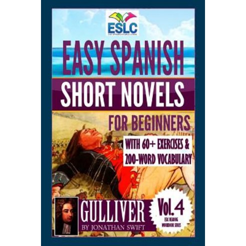 Easy Spanish Short Novels for Beginners with 60+ Exercises & 200-Word Vocabulary: "Gulliver" by Jonath..., Createspace Independent Publishing Platform