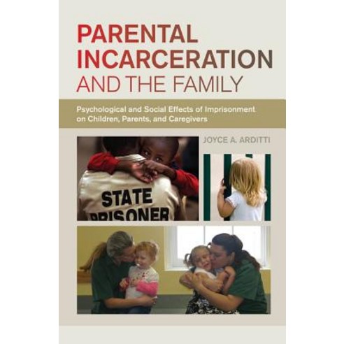 Parental Incarceration and the Family: Psychological and Social Effects of Imprisonment on Children P..., New York University Press