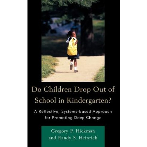 Do Children Drop Out of School in Kindergarten?: A Reflective Systems-Based Approach for Promoting De..., Rowman & Littlefield Education