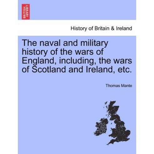 The Naval and Military History of the Wars of England Including the Wars of Scotland and Ireland Et..., British Library, Historical Print Editions