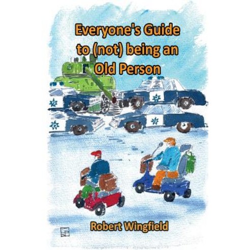 Everyone''s Guide to (Not) Being an Old Person: A Fun Handbook for Anyone Who Knows Someone Who Might B..., Createspace Independent Publishing Platform