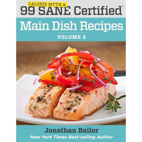 99 Calorie Myth and Sane Certified Main Dish Recipes Volume 2: Lose Weight Increase Energy Improve Y..., Sane Solution