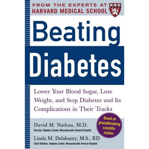 Beating Diabetes (a Harvard Medical School Book): Lower Your Blood Sugar Lose Weight and Stop Diabet..., McGraw-Hill Education