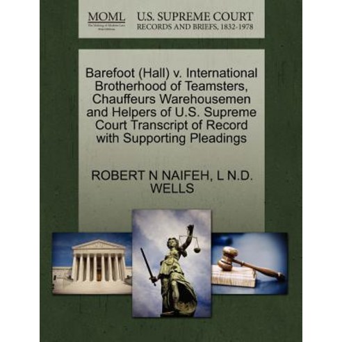 Barefoot (Hall) V. International Brotherhood of Teamsters Chauffeurs Warehousemen and Helpers of U.S...., Gale Ecco, U.S. Supreme Court Records