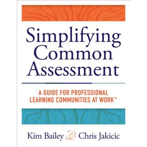 Simplifying Common Assessment: A Guide for Professional Learning Communities at Work [How Teadchers Ca..., Solution Tree