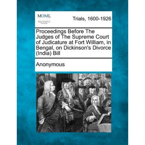 Proceedings Before the Judges of the Supreme Court of Judicature at Fort William in Bengal on Dickin..., Gale Ecco, Making of Modern Law