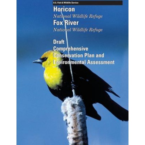 Horicon National Wildlife Refuge Fox River National Wildlife Refuge: Draft Comprehensive Conservation ..., Createspace Independent Publishing Platform