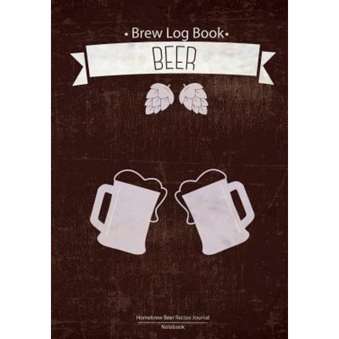Brew Log Book - Homebrew Beer Recipe Journal: Notebook: Cheer: Brown ...