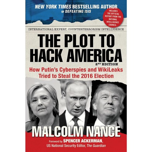 The Plot to Hack America: How Putin''s Cyberspies and Wikileaks Tried to Steal the 2016 Election, Skyhorse Pub Co Inc