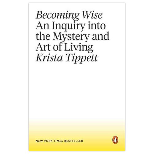 Becoming Wise: An Inquiry into the Mystery and Art of Living, Penguin Group USA