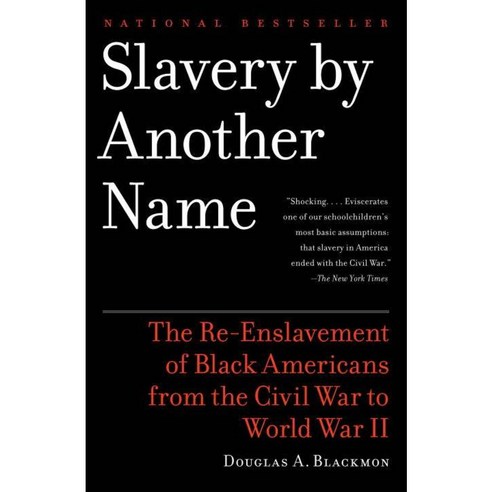 Slavery by Another Name: The Re-Enslavement of Black Americans from the Civil War to World War II, Anchor Books