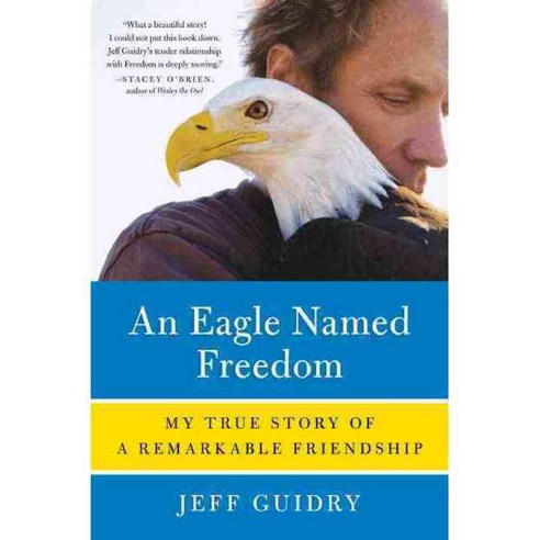 An Eagle Named Freedom: My True Story of a Remarkable Friendship, William Morrow & Co