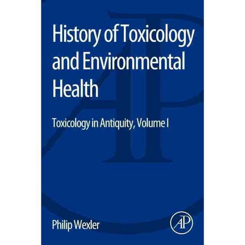 History of Toxicology and Environmental Health: Toxicology in Antiquity, Academic Pr