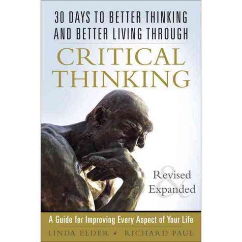 30 Days to Better Thinking and Better Living Through Critical Thinking: A Guide for Improving Every Aspect of Your Life, Ft Pr
