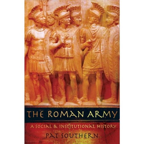 The Roman Army: A Social and Institutional History, Oxford Univ Pr