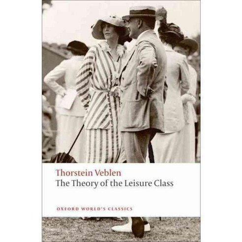 The Theory of the Leisure Class, Oxford Univ Pr